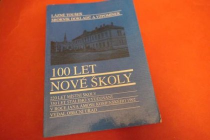 Lázně Toušeň - 100 let nové školy / sborník (okres Praha-východ)