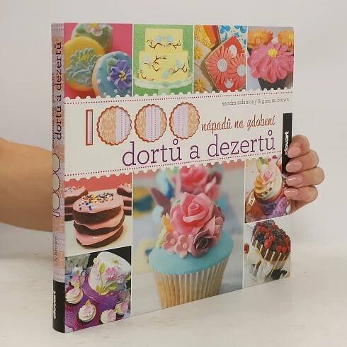 1000 nápadů na zdobení dortů a dezertů - Sandra Salamony, Gina M. Brown - knihobot.cz
