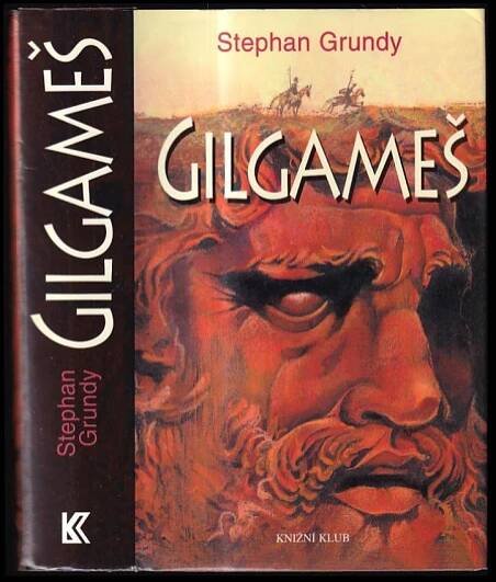 📙 Gilgameš - Stephan Grundy (2002, Knižní klub)