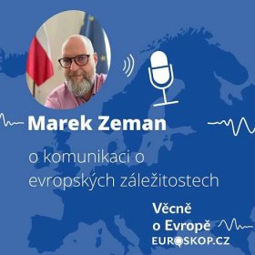 Věcně o Evropě: Marek Zeman o komunikaci o evropských záležitostech