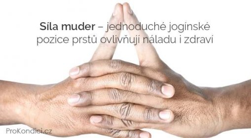 Síla muder – jednoduché jogínské pozice prstů ovlivňují náladu i zdraví