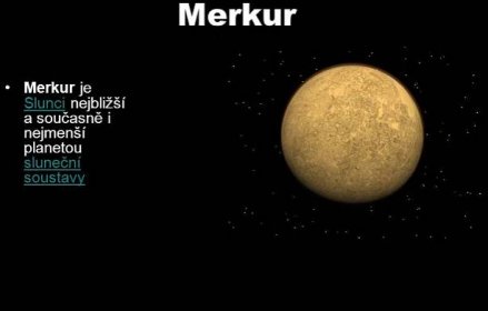Merkur Merkur je Slunci nejbližší a současně i nejmenší planetou sluneční soustavy