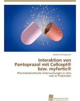 Interaktion von Pantoprazol mit Cellcept(R) bzw. myfortic(R) (Korbinian Rupprecht)(Brožovaná)