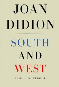 What I’ve Been Reading: South and West by Joan Didion