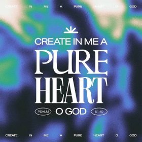 Psalm 51:10 Create in me a clean heart, O God; And renew a right spirit within me.