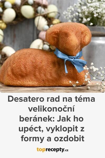 Desatero rad na téma velikonoční beránek: Jak ho upéct, vyklopit z formy a ozdobit