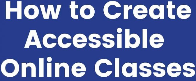 How to create accessible online classes (with real examples)