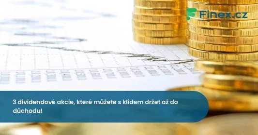 3 dividendové akcie, které můžete s klidem držet až do důchodu! » Finex.cz