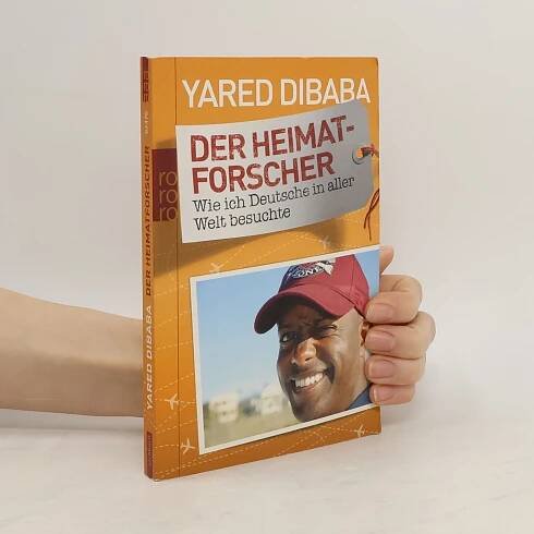 Yared Dibaba Der Heimatforscher : Wie ich Deutsche in aller Welt besuchte