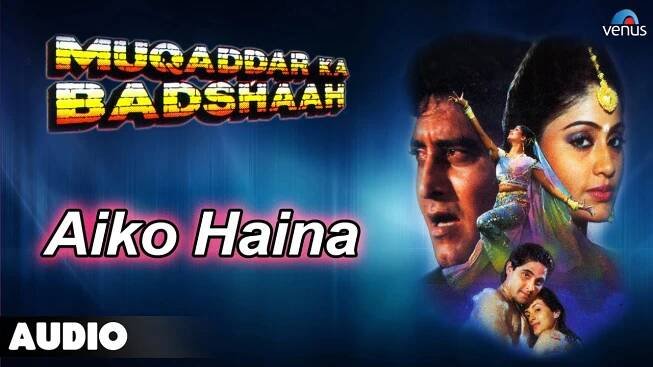 Muqaddar Ka Badshaah : Aiko Haina Full Audio Song