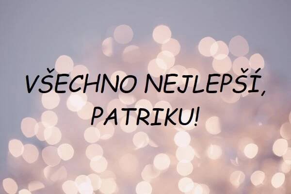 Nejkrásnější blahopřání k svátku pro Patrika na jednom místě. Vyberte si!