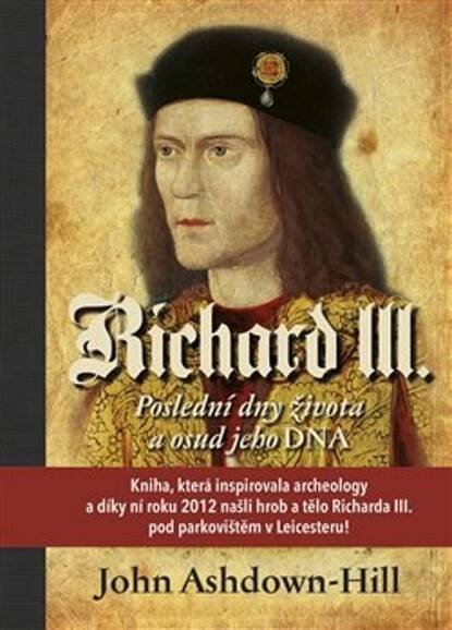 Richard III.: Poslední dny života a osud jeho DNA - John Ashdown-Hill (2019, pevná) od 316 Kč