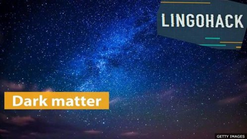 BBC Learning English - Lingohack / Dark matter