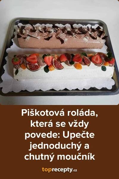Piškotová roláda, která se vždy povede: Upečte jednoduchý a chutný moučník, 2025