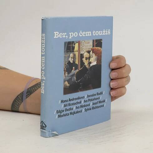 Ber, po čem toužíš - Hana Andronikova, Jaroslav Rudiš, Jiří Kratochvil, Iva Pekárková, Edgar Dutka, Iva Hlinková, Josef