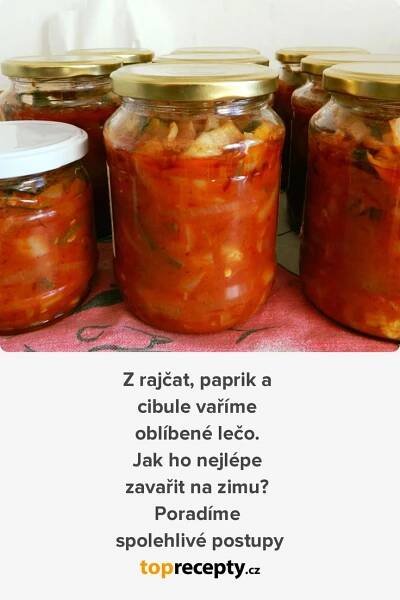 Z rajčat, paprik a cibule vaříme oblíbené lečo. Jak ho nejlépe zavařit na zimu? Poradíme spolehlivé postupy