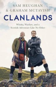 Clanlands : Whisky, Warfare, and a Scottish Adventure Like No Other - Sam Heughan