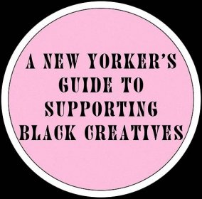 A New Yorker’s guide to supporting Black creatives