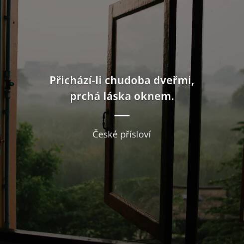 České přísloví: „Přichází-li chudoba dveřmi, prchá láska oknem.“
