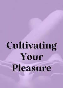 Cultivating Your Pleasure — Full.jpg