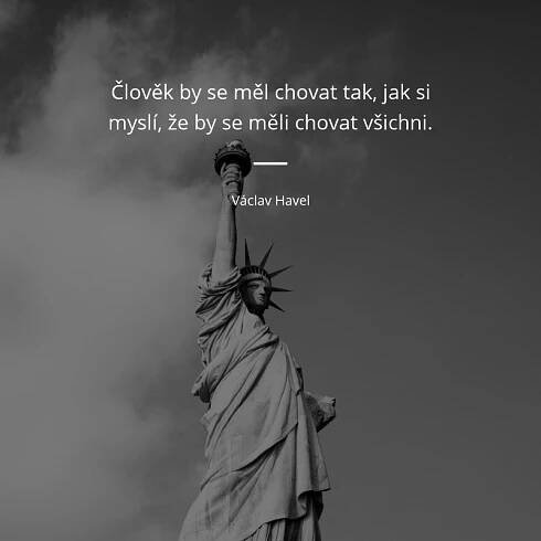 Václav Havel citát: „Člověk by se měl chovat tak, jak si myslí, že by se měli chovat všichni.“