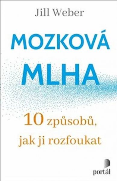 Mozková mlha : 10 způsobů, jak ji rozfoukat