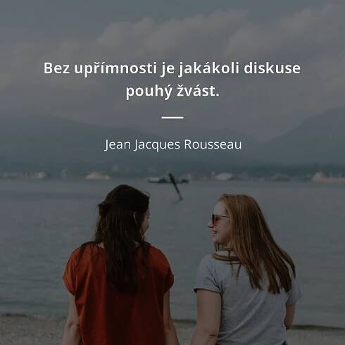 Jean Jacques Rousseau citát: „Bez upřímnosti je jakákoli diskuse pouhý žvást.“