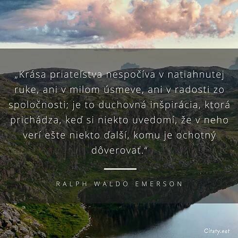 Krása priateľstva nespočíva v natiahnutej ruke, ani v milom...