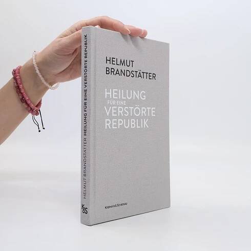 Helmut Brandstätter Heilung für eine verstörte Republik