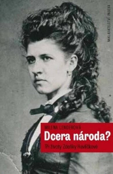Dcera národa?: Tři životy Zdeňky Havlíčkové - Milena Lenderová