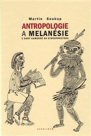 Antropologie a Melanésie : z doby kamenné do kyberprostoru