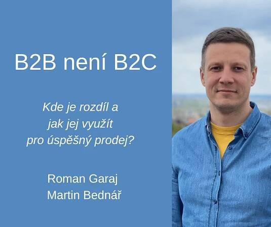 B2B není B2C – Kde je rozdíl a jak jej využít pro úspěšný prodej? – Roman Garaj a Martin Bednář