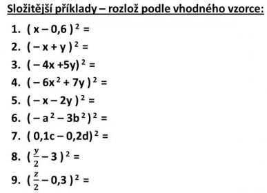 ( x – 0,6 ) 2 = ( – x + y ) 2 = ( – 4x +5y) 2 = ( – 6x 2 + 7y ) 2 = ( – x – 2y ) 2 = ( – a 2 – 3b 2 ) 2 = ( 0,1c – 0,2d) 2 = ( 𝒚 �𝟐 – 3 ) 2 = ( 𝒛 𝟐 – 0,3 ) 2 =