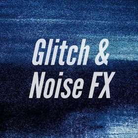 Glitch & Noise FX