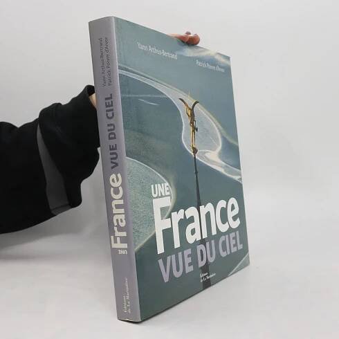 Yann Arthus-Bertrand Une France vue du ciel