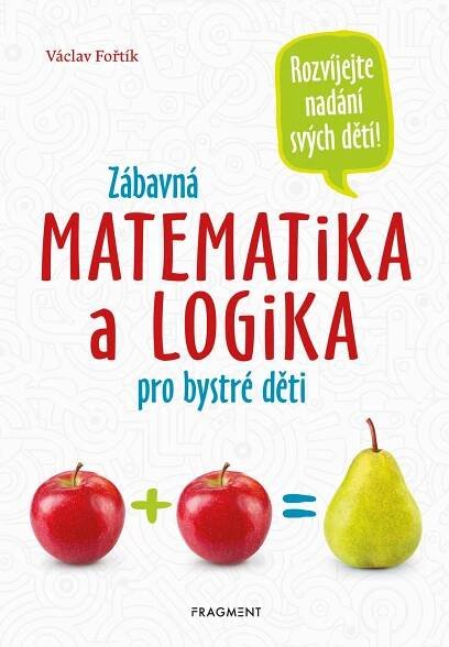 Zábavná matematika a logika pro bystré děti - Václav Fořtík - Megaknihy.cz