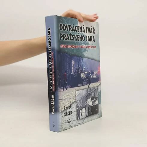 Odvrácená tvář pražského jara: Státní bezpečnost v Praze a srpen 1968 - Pavel Žáček