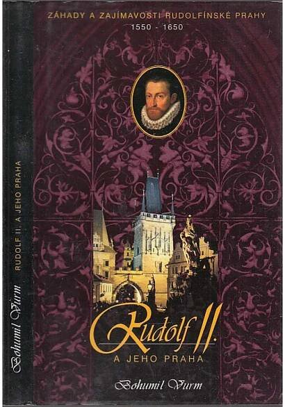 Rudolf II. a jeho Praha. Záhady a zajímavosti rudolfínské Prahy 1550-1650 [vč. alchymie, astrologie, esoterika] - Antikvariát