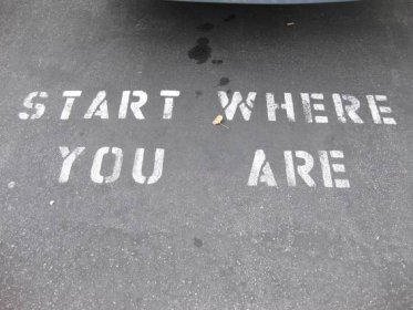 1. Start where you are.