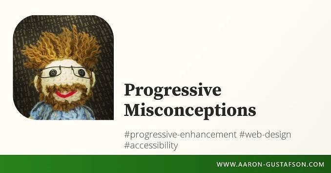 Progressive Misconceptions :: Aaron Gustafson