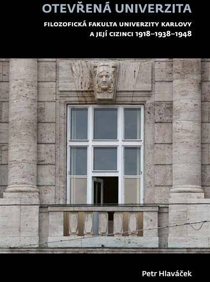 Otevřená univerzita. Filozofická fakulta Univerzity Karlovy a její cizinci 1918–1938–1948