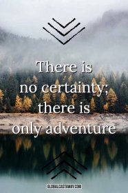 adventure-quotes-threre-is-no-certainty