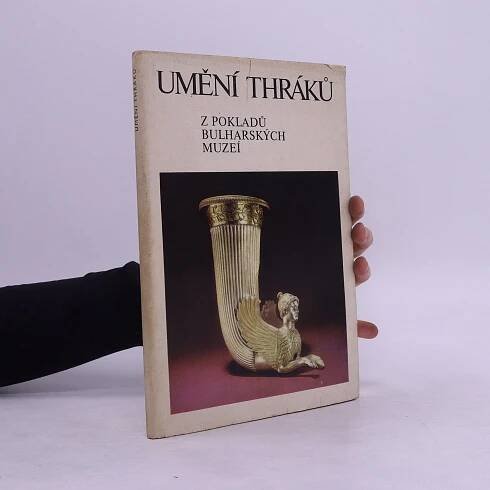 Ivan Venedikov Umění Thráků. Z pokladů bulharských muzeí. Katalog výstavy, Praha, duben-květen 1978