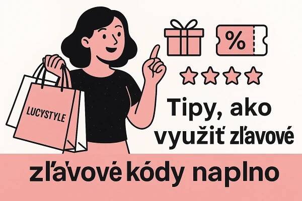 Tipy, ako využiť Lucystyle.sk zľavové kódy naplno a ušetriť pri nákupe