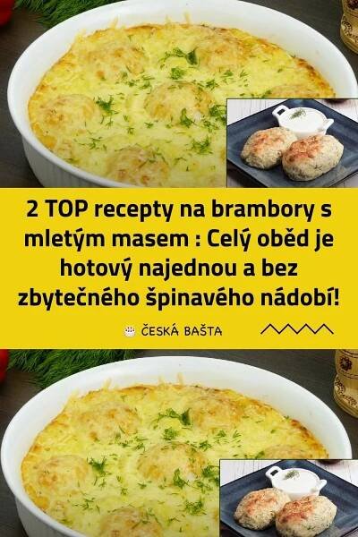 2 TOP recepty na brambory s mletým masem : Celý oběd je hotový najednou a bez zbytečného špinavého n