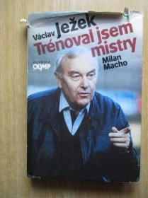 Ježek Václav & Macho Milan - Trénoval jsem mistry (1. vydání)