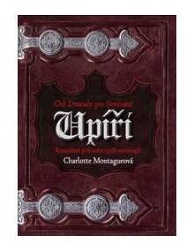 Montague, Charlotte - Upíři od Draculy ke Stmívání