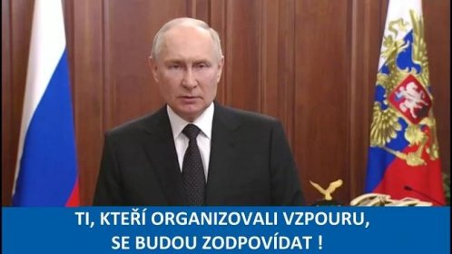 Mimořádný projev Vladimíra Putina: "Ti, kteří organizovali vojenskou vzpouru se budou zodpovídat !"