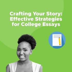 Crafting Your Story: Effective Strategies for College Essays