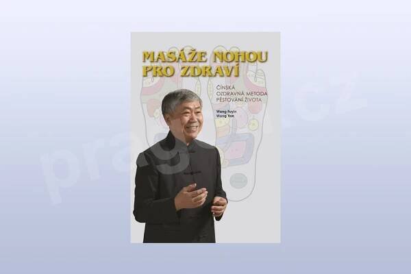 Masáže nohou pro zdraví, Wang Fuyin, Wang Yan | pragon.cz